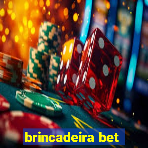 brincadeira bet